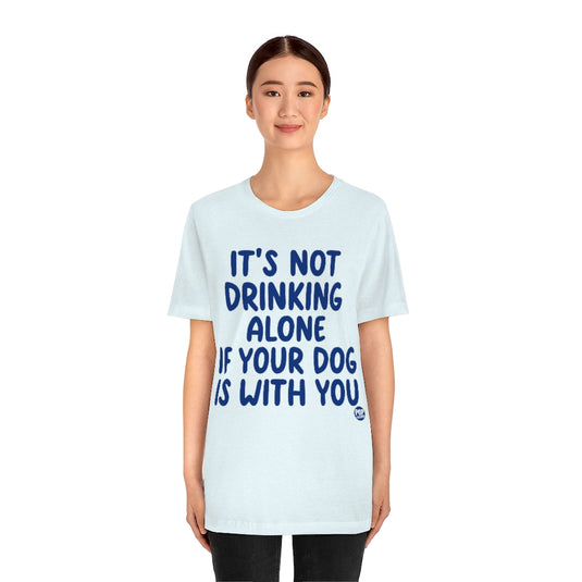 Drinking Alone With Dog Unisex Tee