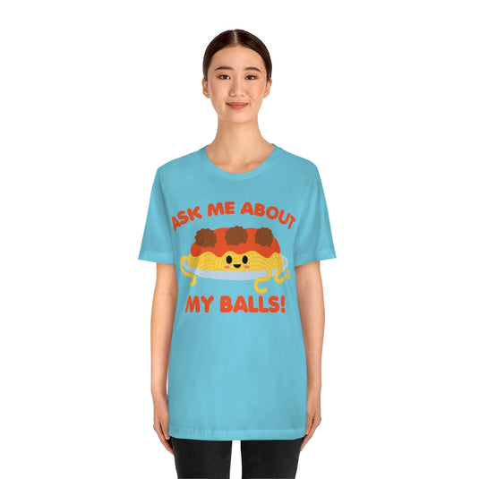 Ask Me About Balls Spaghetti Unisex Tee