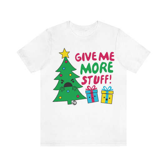 Give Me More Stuff Xmas Tree Unisex Tee