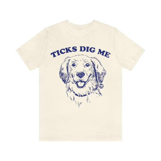 Ticks Dig Me Unisex Tee