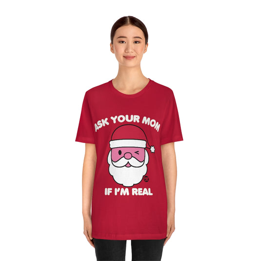 Ask Mom If Real Santa Unisex Tee