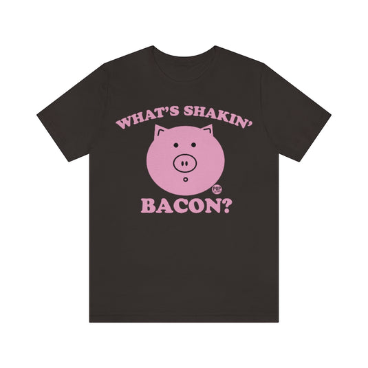 Whats Shakin Bacon Unisex Tee