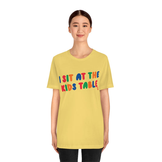 I Sit At The Kids Table Unisex Tee