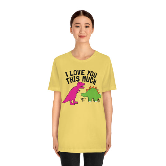 Love You This Much Dino Unisex Tee