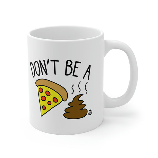 Don't Be a Pizza Shit coffee Mug