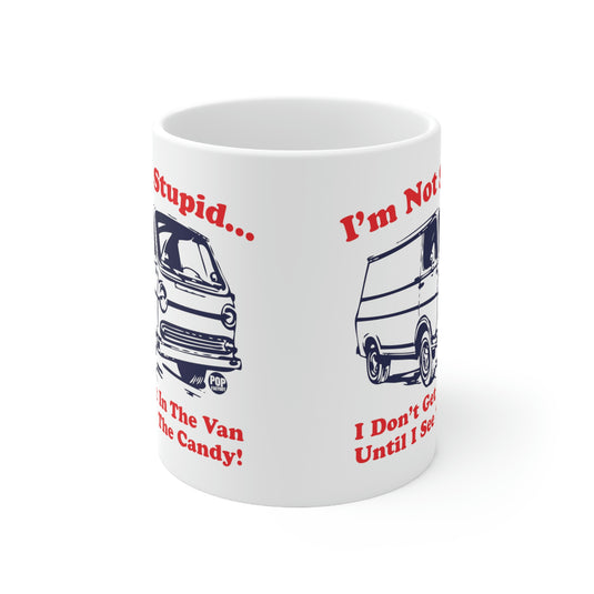 I'm not Stupid.. I Don't Get in the Van Until I see the Candy. Coffee  Mug