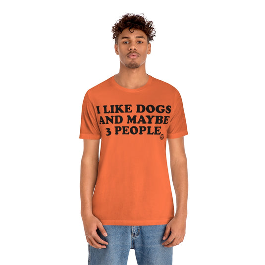 I Like Dogs And Maybe 3 People Unisex Tee