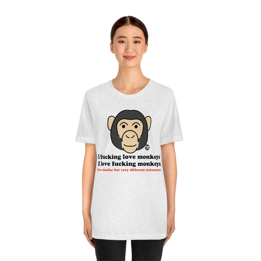 I Fucking Love Monkeys Unisex Tee