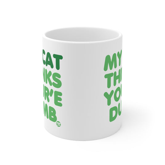 My Cat Thinks Your'e Dumb Mug