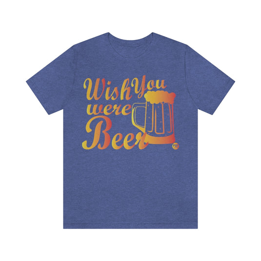 Wish You Were Beer Unisex Tee