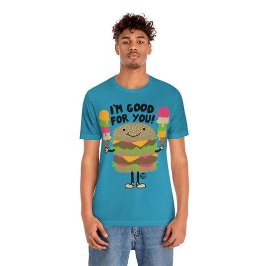 I'm Good For You Burger Unisex Tee