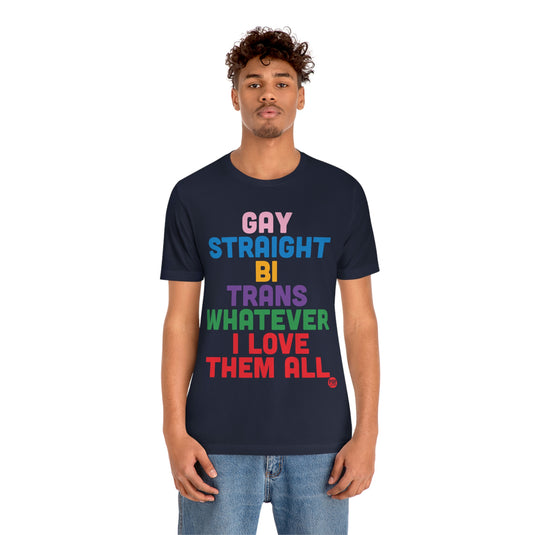 Gay Straight Love Them All Unisex Tee
