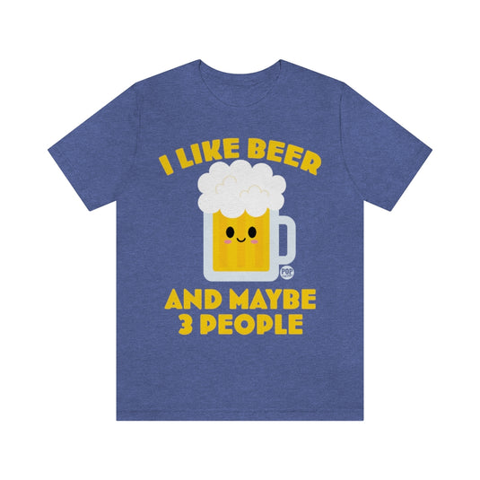 I Like Beer And 3 People 2 Unisex Tee