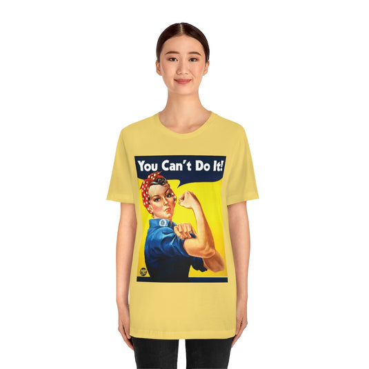 You Can't Do It Rosie Unisex Tee