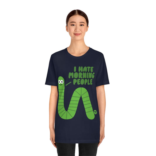 I Hate Morning People Worm Unisex Tee