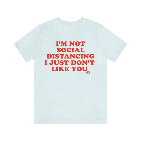 Not Social Distancing Don't Like You Unisex Tee