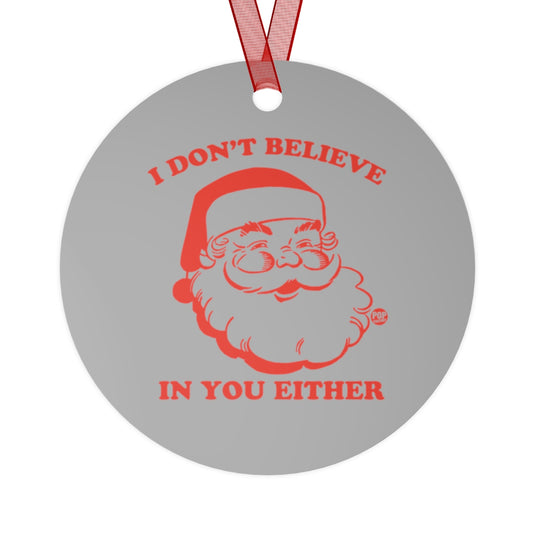 I Don't Believe In You Santa Ornament