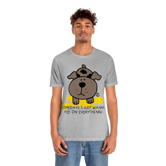 Somedays Pee On Everything Unisex Tee