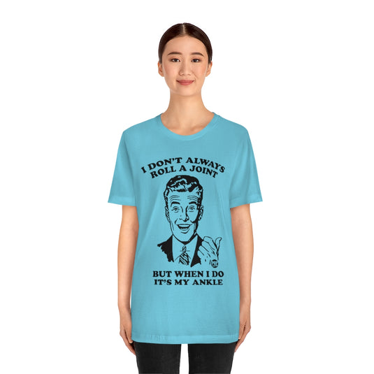 I Don't Always Roll A Joint Unisex Tee