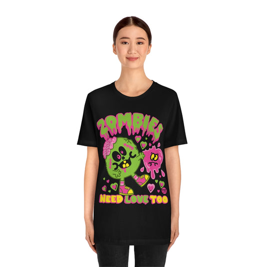 Zombies Need Love Too Unisex Tee