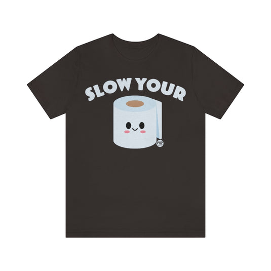 Slow Your Tp Roll Unisex Tee