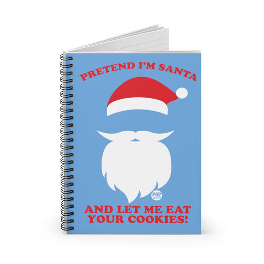 Pretend I'm Santa Eat Cookies Notebook
