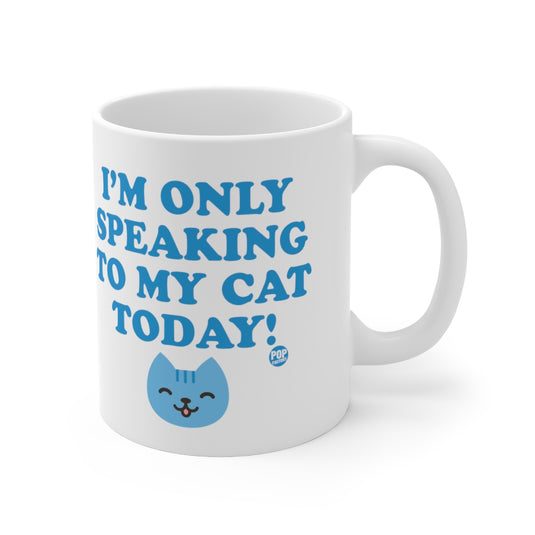 Only Speaking To My Cat Today Mug