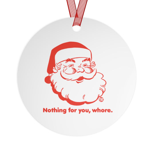 Santa Nothing For You Whore Ornament