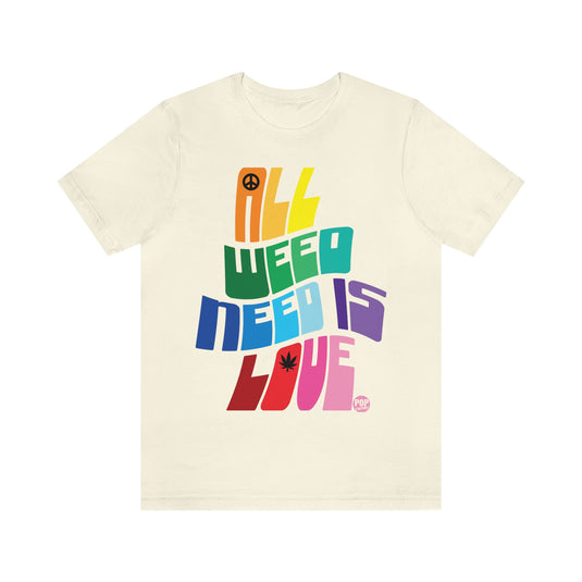 All Weed Need Is Love Unisex Tee