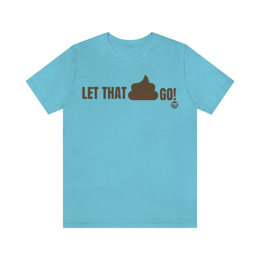 Let That Shit Go Unisex Tee