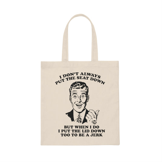 I Don't Always Put The Seat Down Tote