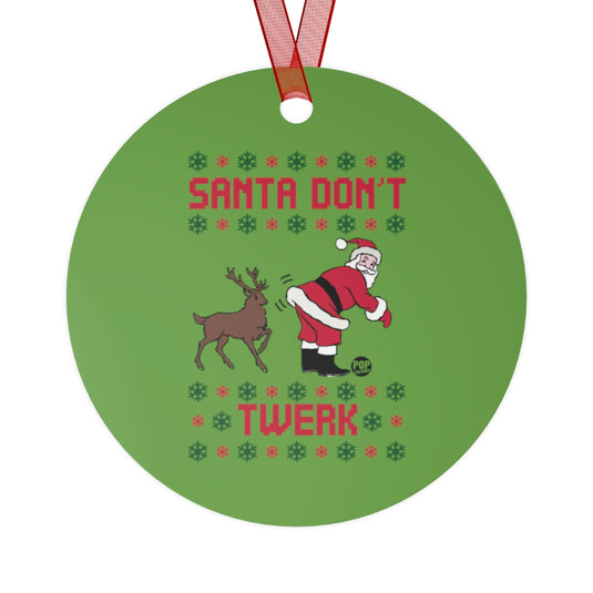 Santa Don't Twerk Ornament