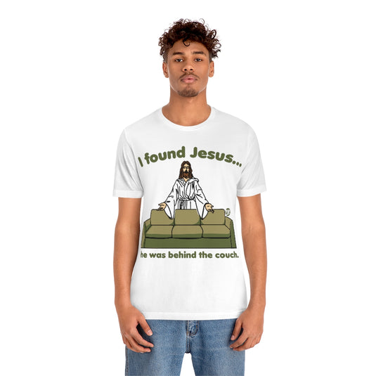 I Found Jesus Behind The Couch Unisex Tee