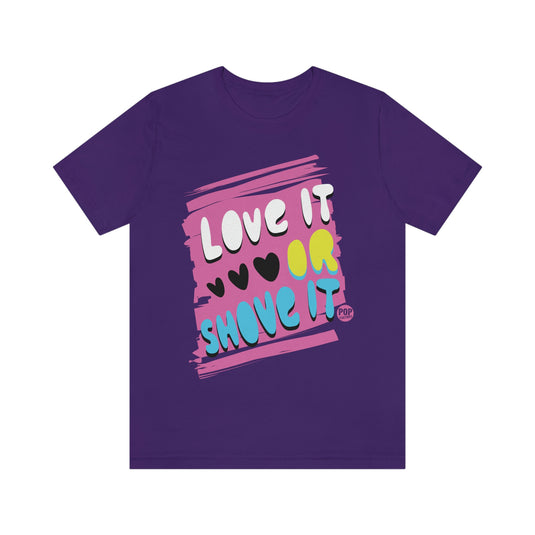 Love It Or Shove It Unisex Tee