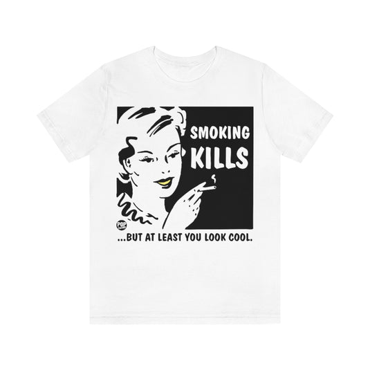 Smoking Kills Look Cool Unisex Tee