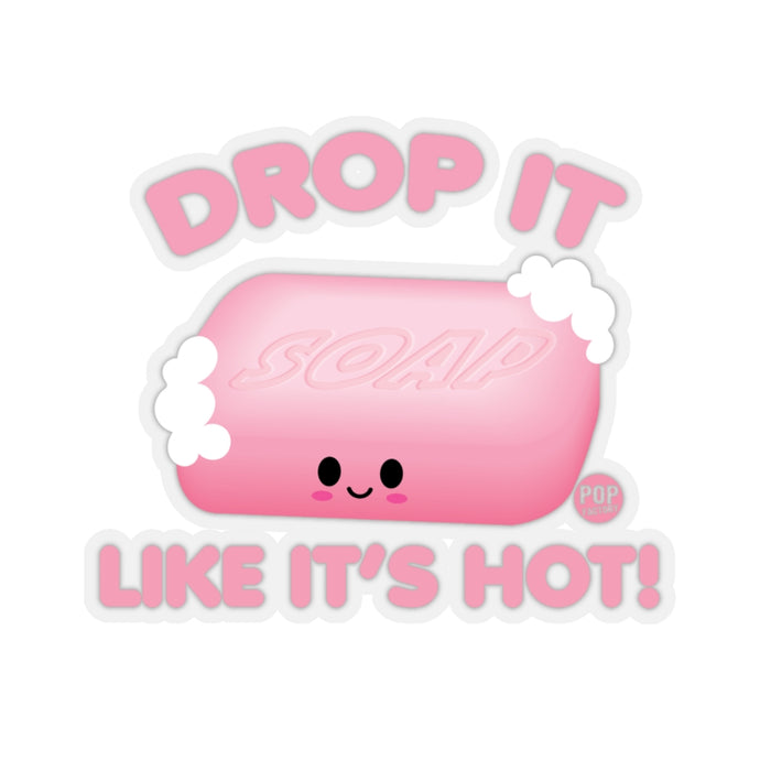 Drop Like Hot Soap Sticker