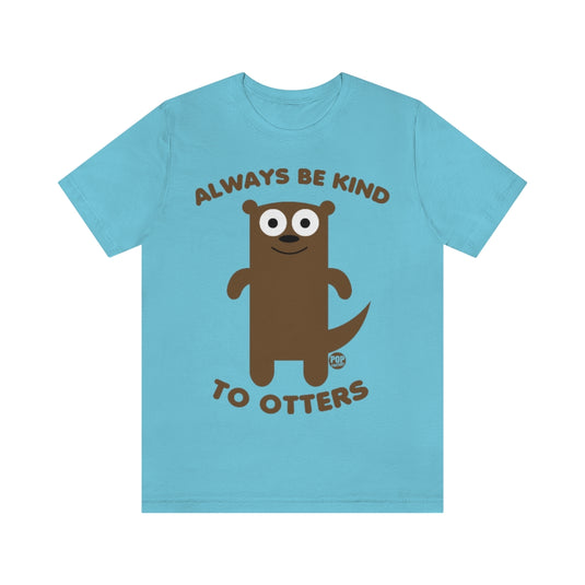 Always Be Kind To Otters Unisex Tee