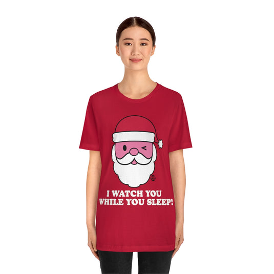 Santa Watch While You Sleep Unisex Tee