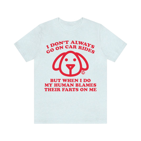 I Don't Always Go On Car Rides Dog Unisex Tee