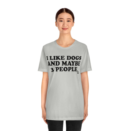I Like Dogs And Maybe 3 People Unisex Tee