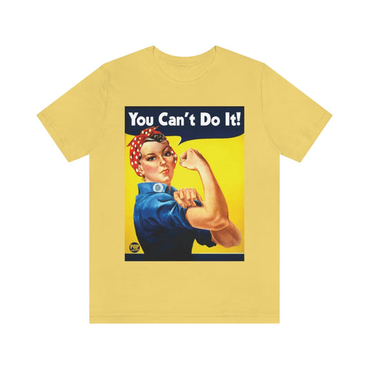 You Can't Do It Rosie Unisex Tee