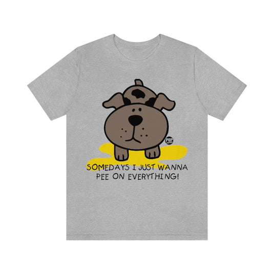 Somedays Pee On Everything Unisex Tee