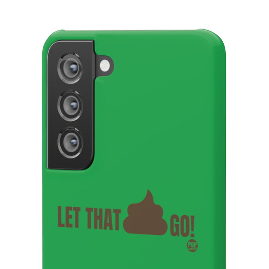 Let That Shit Go Phone Case