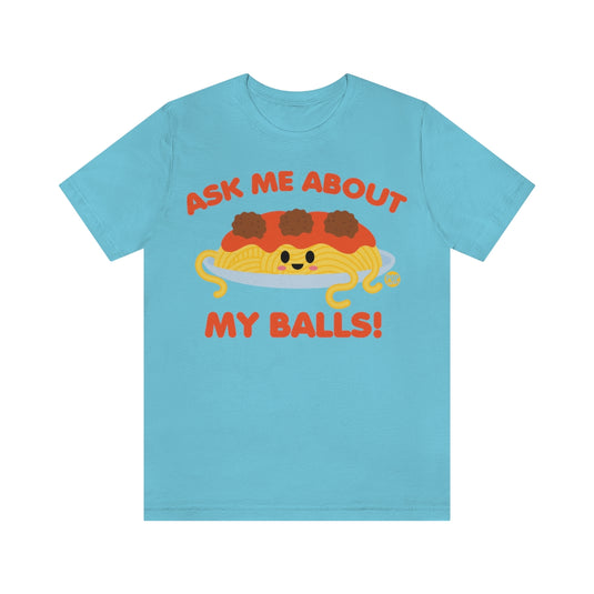 Ask Me About Balls Spaghetti Unisex Tee