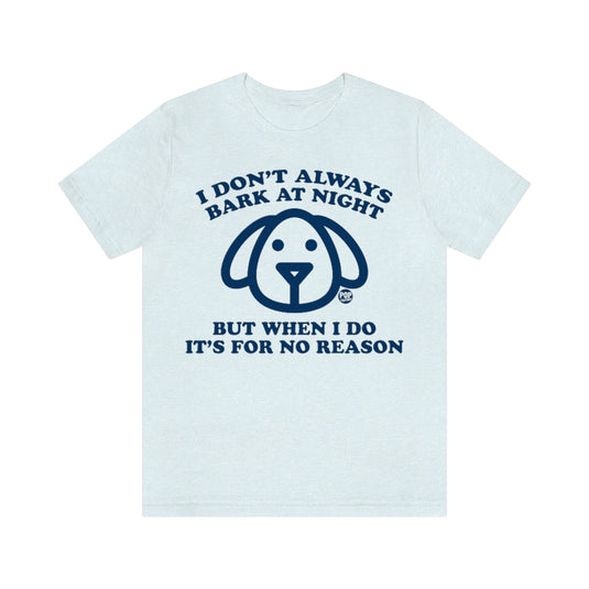 I Don't Always Bark At Night Dog Unisex Tee
