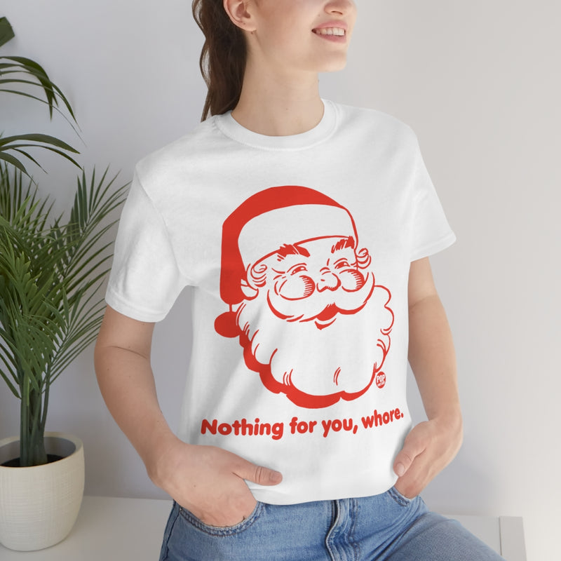 Load image into Gallery viewer, Santa Nothing For You Whore Unisex Tee

