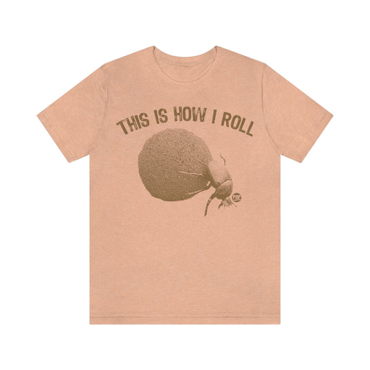This is How I Roll Dung Beetle Unisex Tee