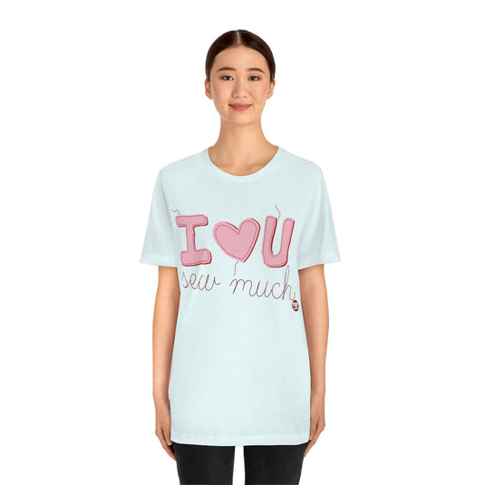 I Love You Sew Much Unisex Tee