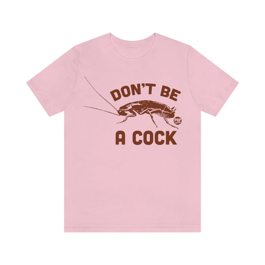 Don't Be A Cock Roach Unisex Tee