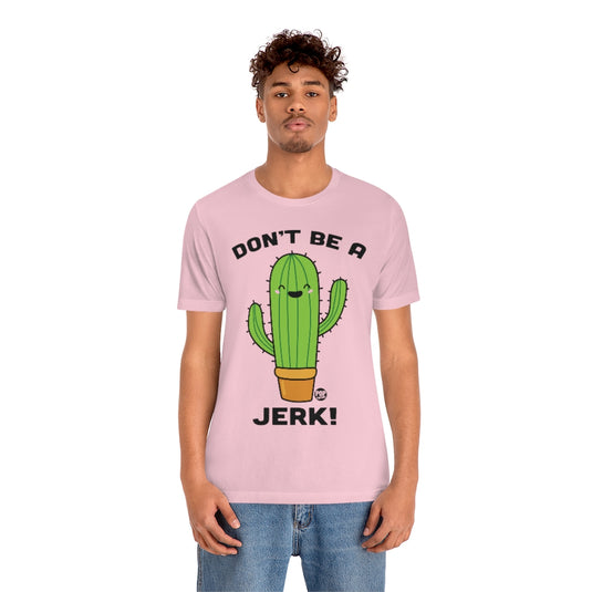 Don't Be A Jerk Cactus Unisex Tee